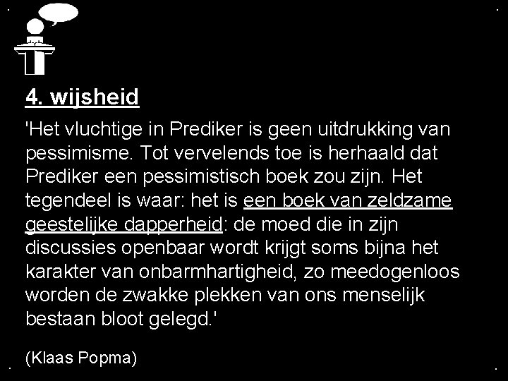 . . 4. wijsheid 'Het vluchtige in Prediker is geen uitdrukking van pessimisme. Tot