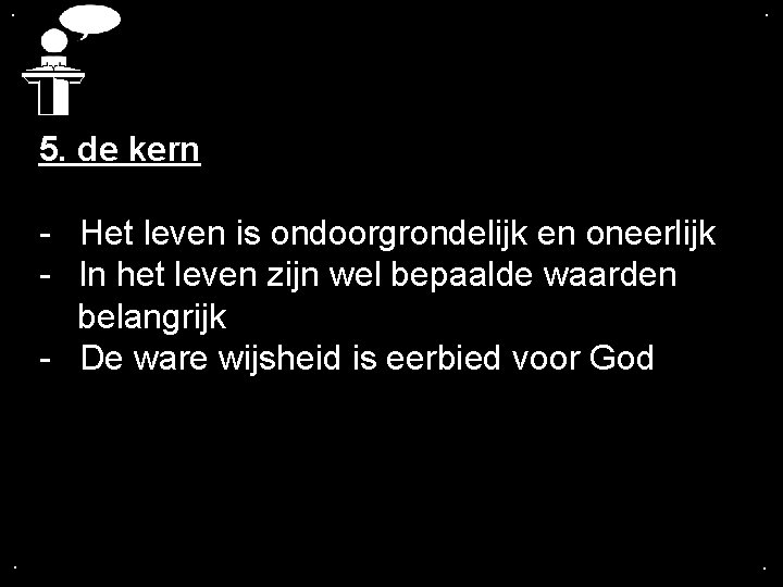 . . 5. de kern - Het leven is ondoorgrondelijk en oneerlijk - In