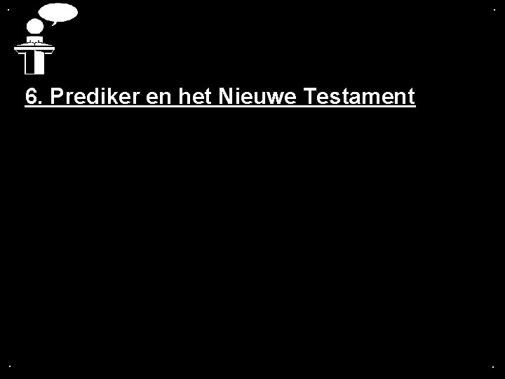 . . 6. Prediker en het Nieuwe Testament . . 