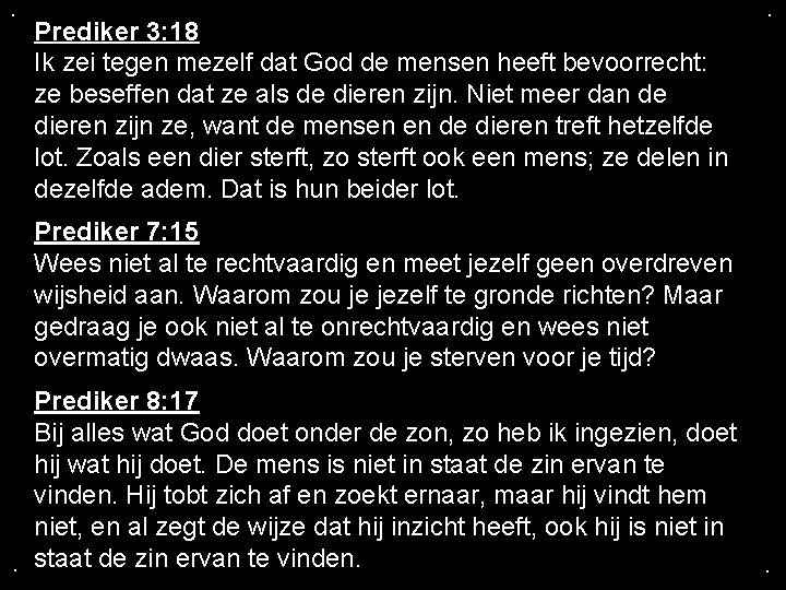 . Prediker 3: 18 Ik zei tegen mezelf dat God de mensen heeft bevoorrecht: