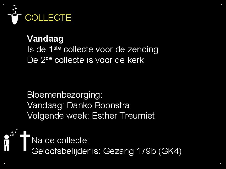 . . COLLECTE Vandaag Is de 1 ste collecte voor de zending De 2