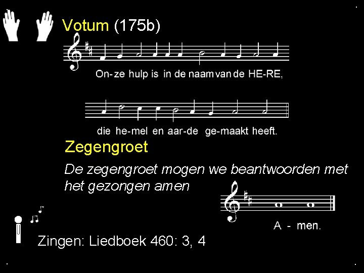 . . Votum (175 b) Zegengroet De zegengroet mogen we beantwoorden met het gezongen