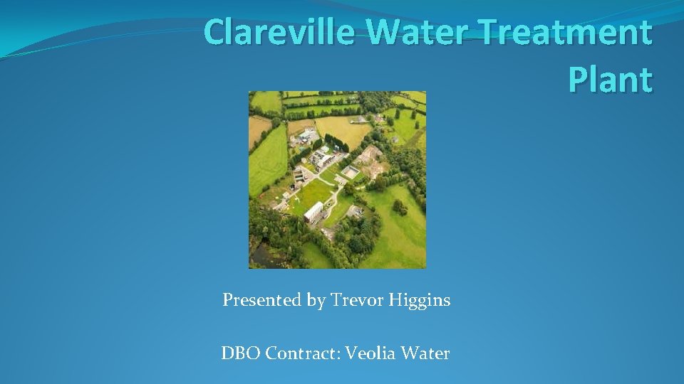 Clareville Water Treatment Plant Presented by Trevor Higgins DBO Contract: Veolia Water 