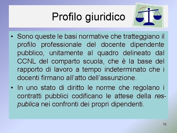 Profilo giuridico • Sono queste le basi normative che tratteggiano il profilo professionale del