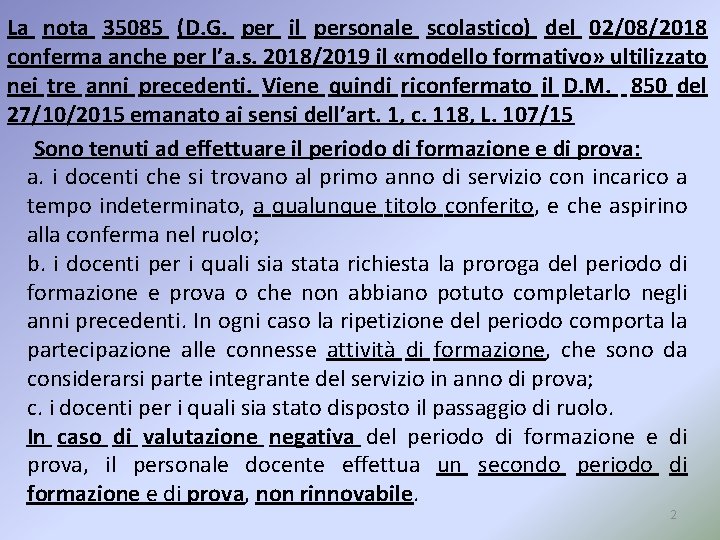 La nota 35085 (D. G. per il personale scolastico) del 02/08/2018 conferma anche per