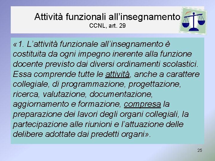 Attività funzionali all’insegnamento CCNL, art. 29 « 1. L’attività funzionale all’insegnamento è costituita da