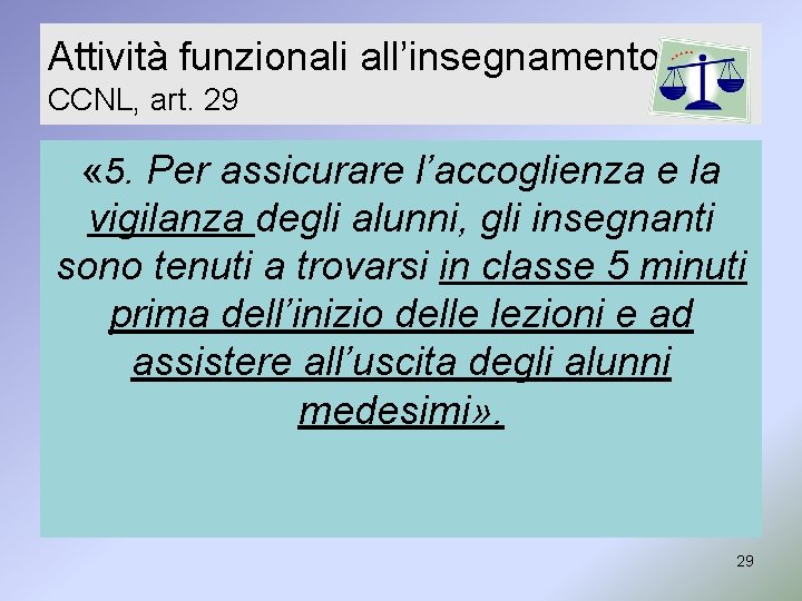 Attività funzionali all’insegnamento CCNL, art. 29 « 5. Per assicurare l’accoglienza e la vigilanza