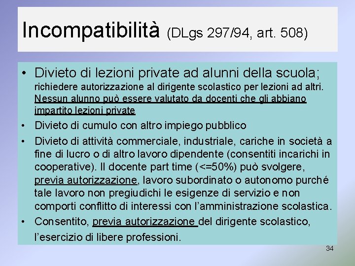 Incompatibilità (DLgs 297/94, art. 508) • Divieto di lezioni private ad alunni della scuola;