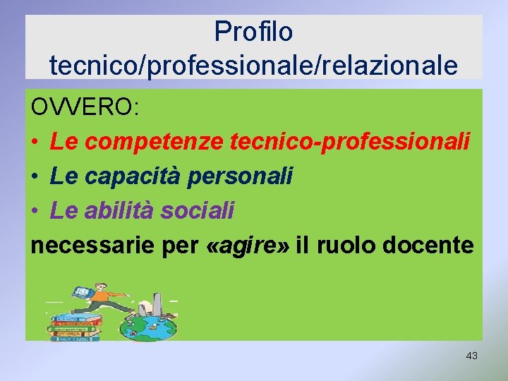 Profilo tecnico/professionale/relazionale OVVERO: • Le competenze tecnico-professionali • Le capacità personali • Le abilità