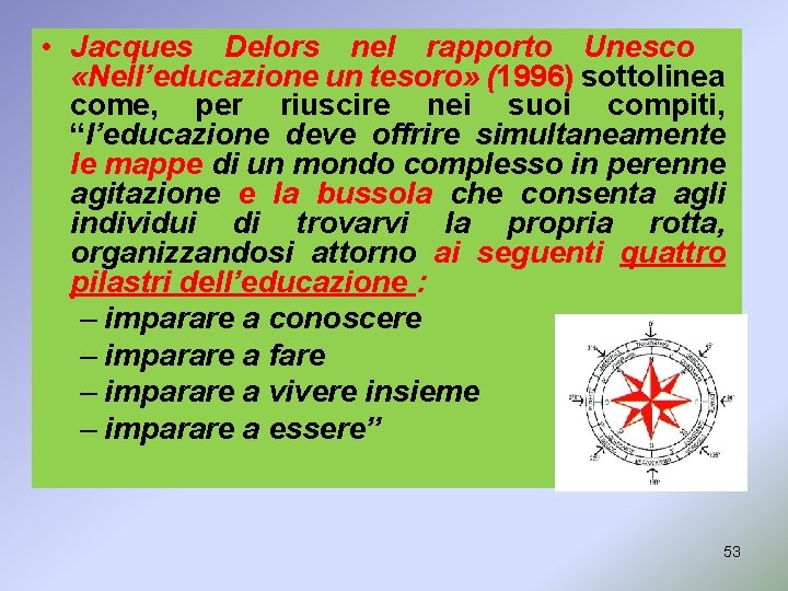  • Jacques Delors nel rapporto Unesco «Nell’educazione un tesoro» (1996) sottolinea come, per