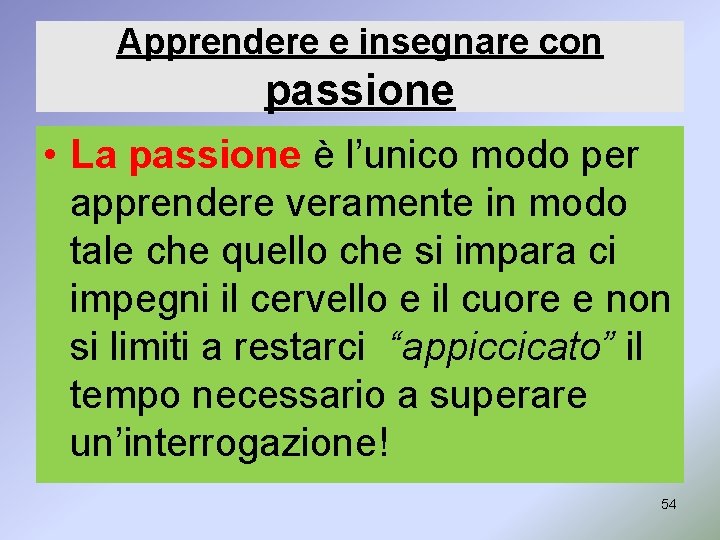 Apprendere e insegnare con passione • La passione è l’unico modo per apprendere veramente