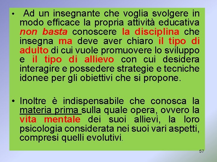  • Ad un insegnante che voglia svolgere in modo efficace la propria attività