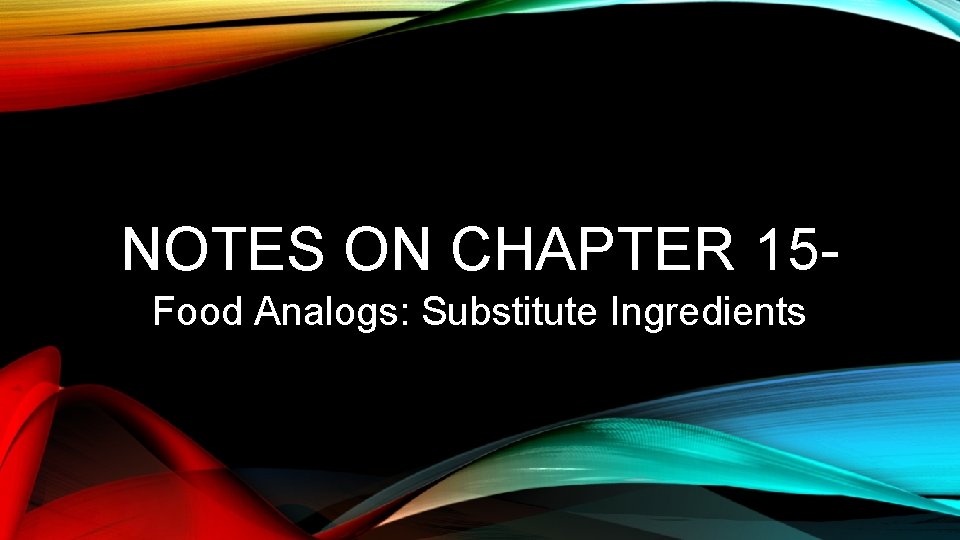 NOTES ON CHAPTER 15 Food Analogs: Substitute Ingredients 