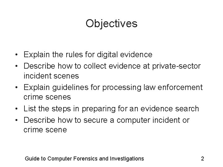 Objectives • Explain the rules for digital evidence • Describe how to collect evidence