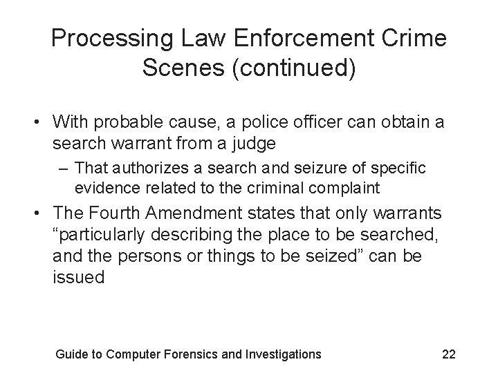 Processing Law Enforcement Crime Scenes (continued) • With probable cause, a police officer can