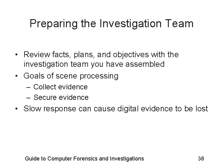 Preparing the Investigation Team • Review facts, plans, and objectives with the investigation team