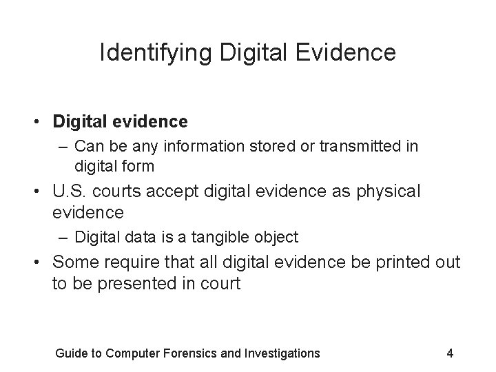 Identifying Digital Evidence • Digital evidence – Can be any information stored or transmitted