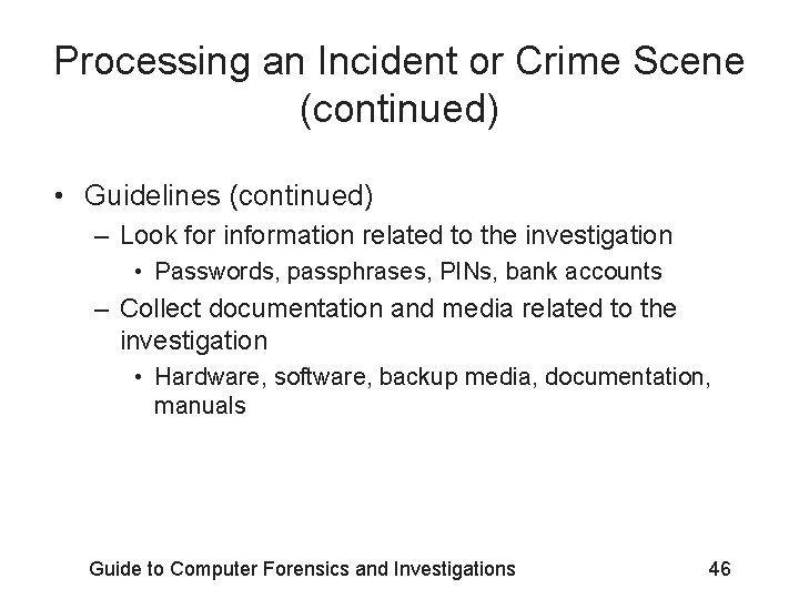Processing an Incident or Crime Scene (continued) • Guidelines (continued) – Look for information