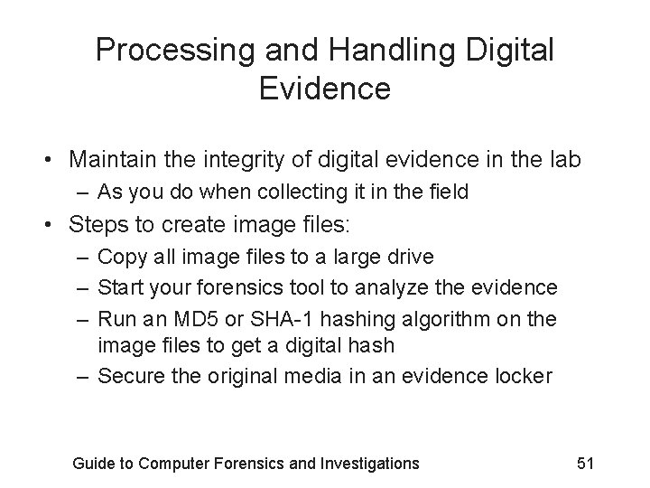 Processing and Handling Digital Evidence • Maintain the integrity of digital evidence in the