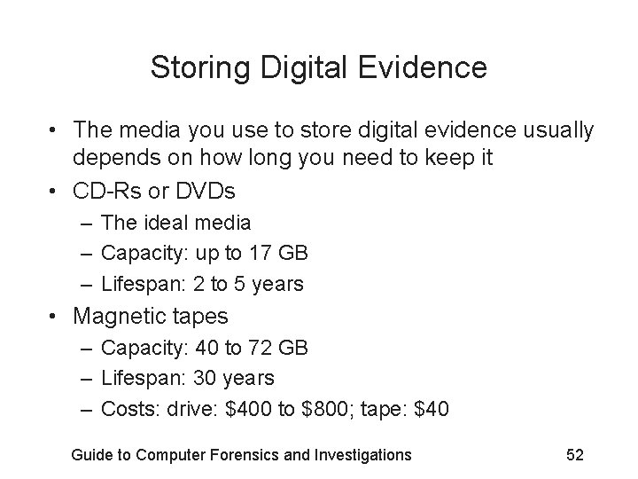 Storing Digital Evidence • The media you use to store digital evidence usually depends