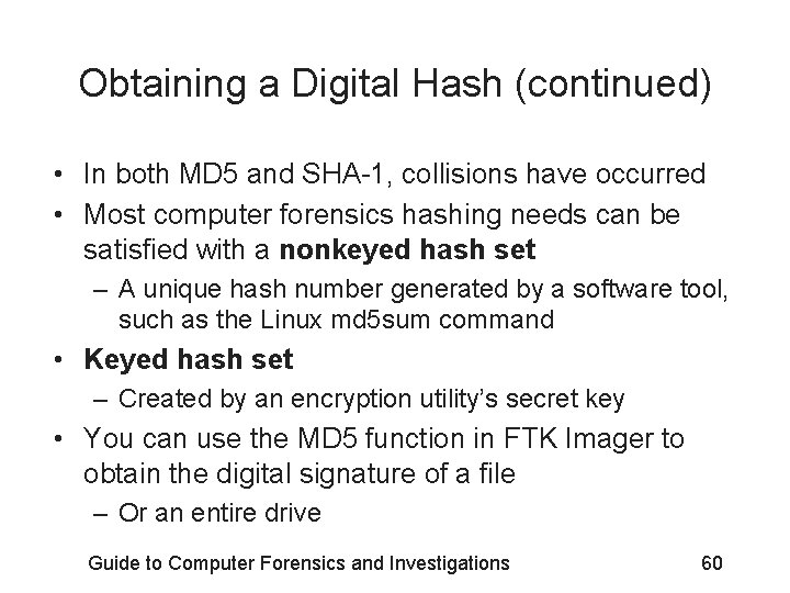 Obtaining a Digital Hash (continued) • In both MD 5 and SHA-1, collisions have