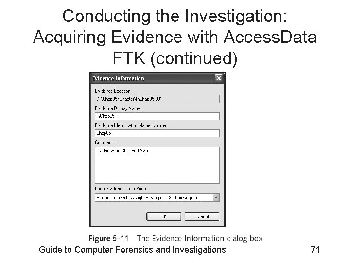 Conducting the Investigation: Acquiring Evidence with Access. Data FTK (continued) Guide to Computer Forensics