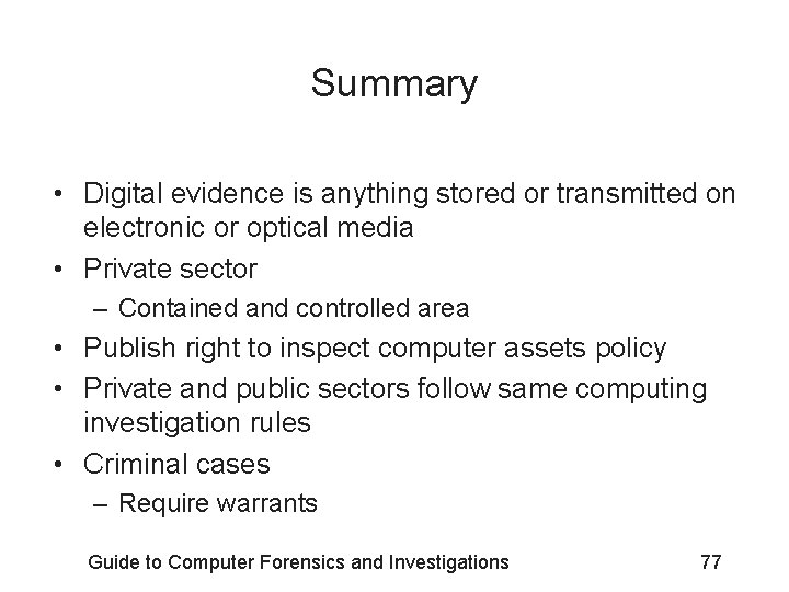 Summary • Digital evidence is anything stored or transmitted on electronic or optical media