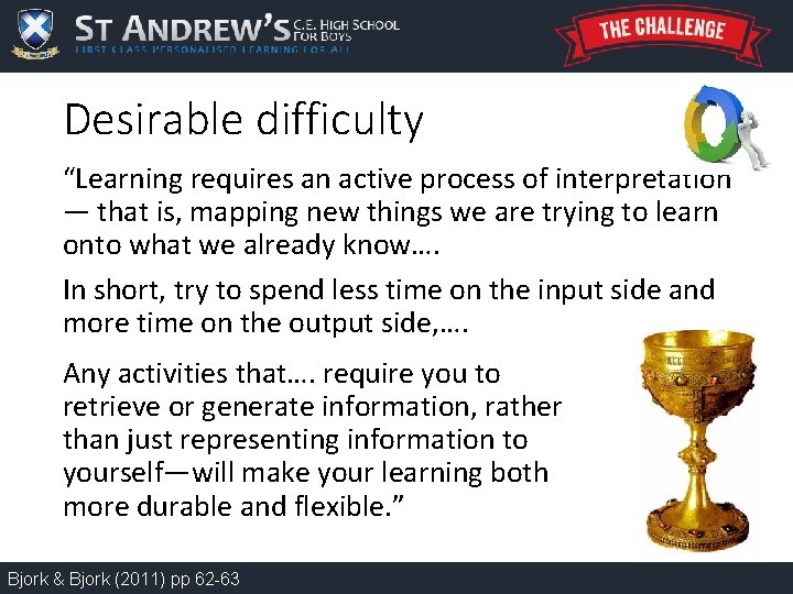 Desirable difficulty “Learning requires an active process of interpretation — that is, mapping new