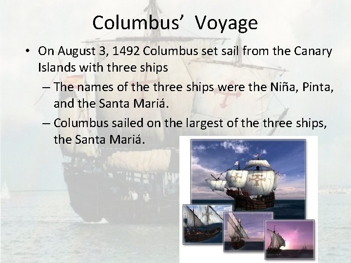 Columbus’ Voyage • On August 3, 1492 Columbus set sail from the Canary Islands