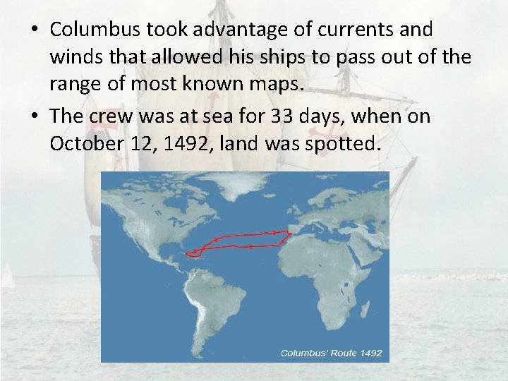  • Columbus took advantage of currents and winds that allowed his ships to