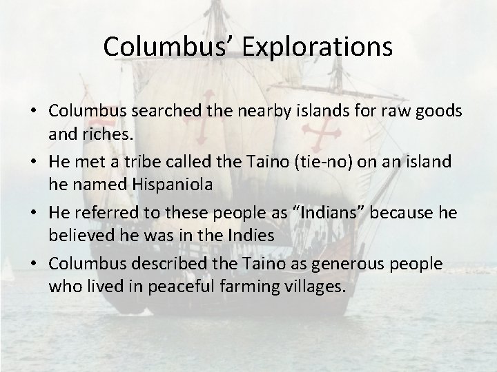 Columbus’ Explorations • Columbus searched the nearby islands for raw goods and riches. •