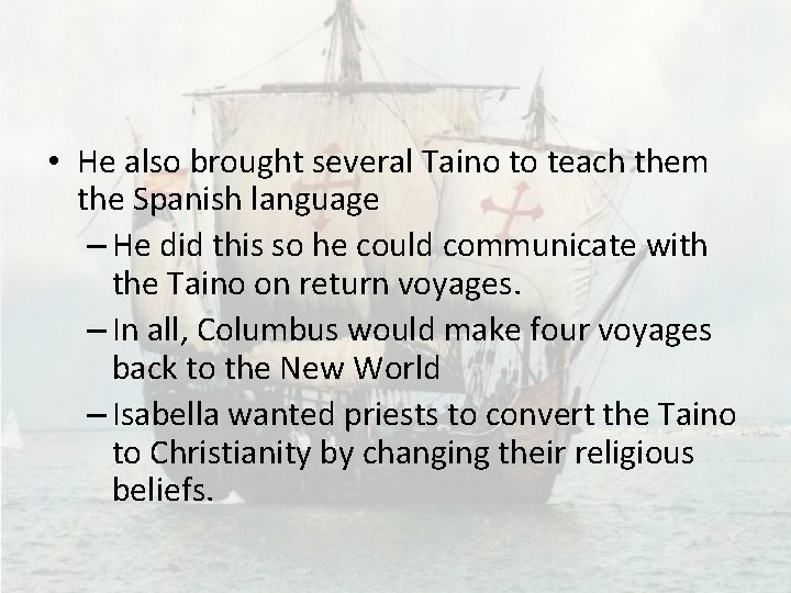  • He also brought several Taino to teach them the Spanish language –