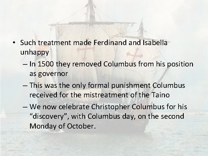  • Such treatment made Ferdinand Isabella unhappy – In 1500 they removed Columbus