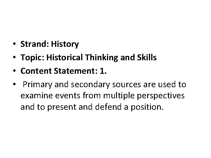  • • Strand: History Topic: Historical Thinking and Skills Content Statement: 1. Primary