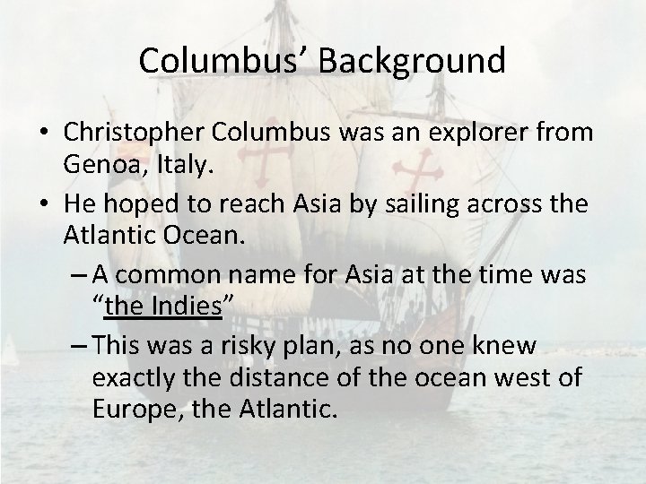 Columbus’ Background • Christopher Columbus was an explorer from Genoa, Italy. • He hoped