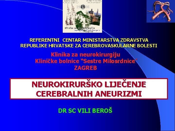 REFERENTNI CENTAR MINISTARSTVA ZDRAVSTVA REPUBLIKE HRVATSKE ZA CEREBROVASKULARNE BOLESTI Klinika za neurokirurgiju Kliničke bolnice