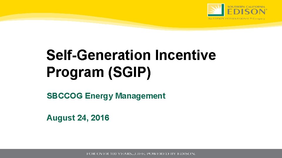 Self-Generation Incentive Program (SGIP) SBCCOG Energy Management August 24, 2016 