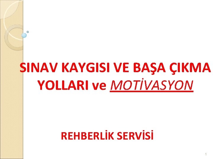 SINAV KAYGISI VE BAŞA ÇIKMA YOLLARI ve MOTİVASYON REHBERLİK SERVİSİ 1 