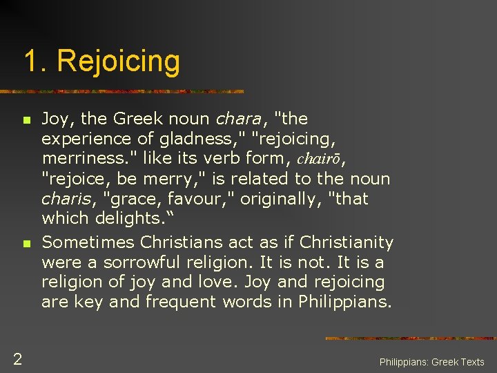 1. Rejoicing n n 2 Joy, the Greek noun chara, "the experience of gladness,