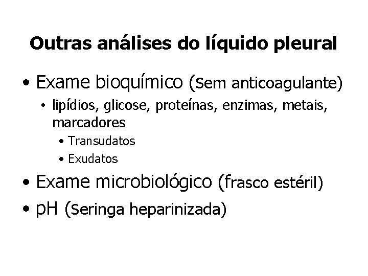 Outras análises do líquido pleural • Exame bioquímico (sem anticoagulante) • lipídios, glicose, proteínas,