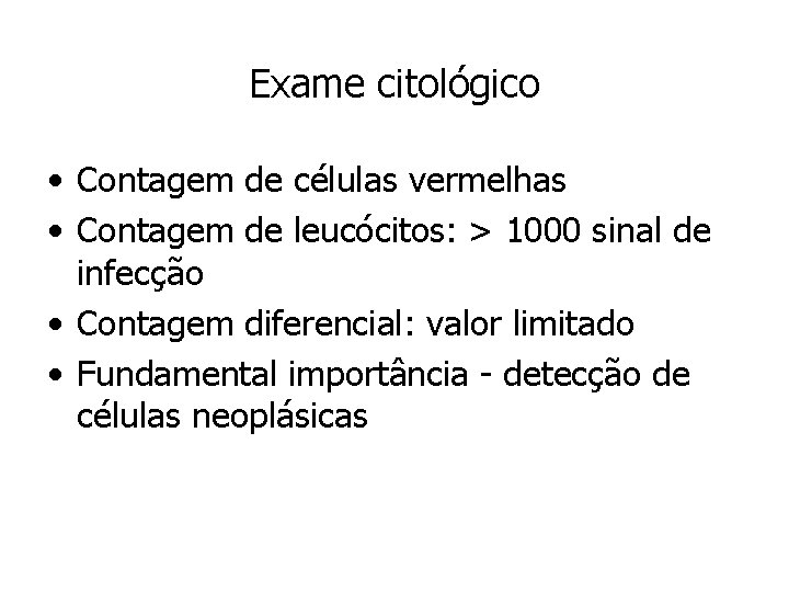 Exame citológico • Contagem de células vermelhas • Contagem de leucócitos: > 1000 sinal