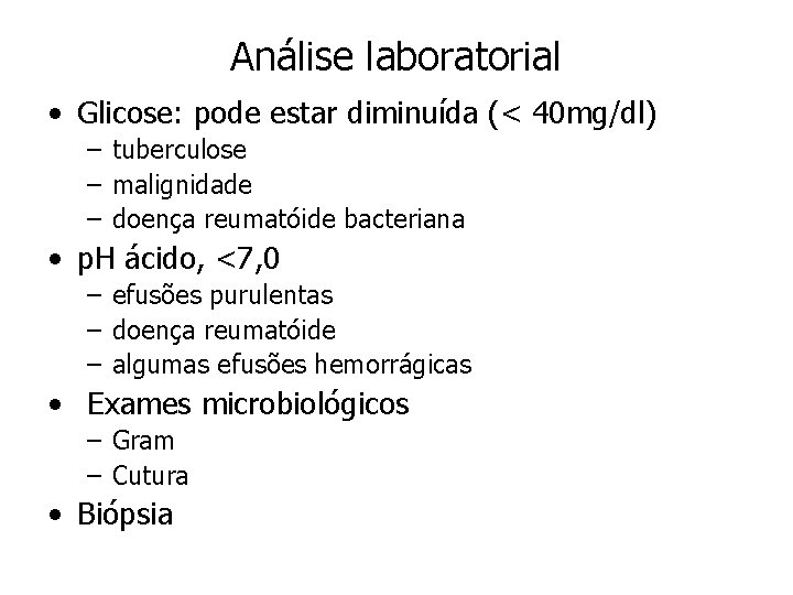 Análise laboratorial • Glicose: pode estar diminuída (< 40 mg/dl) – tuberculose – malignidade