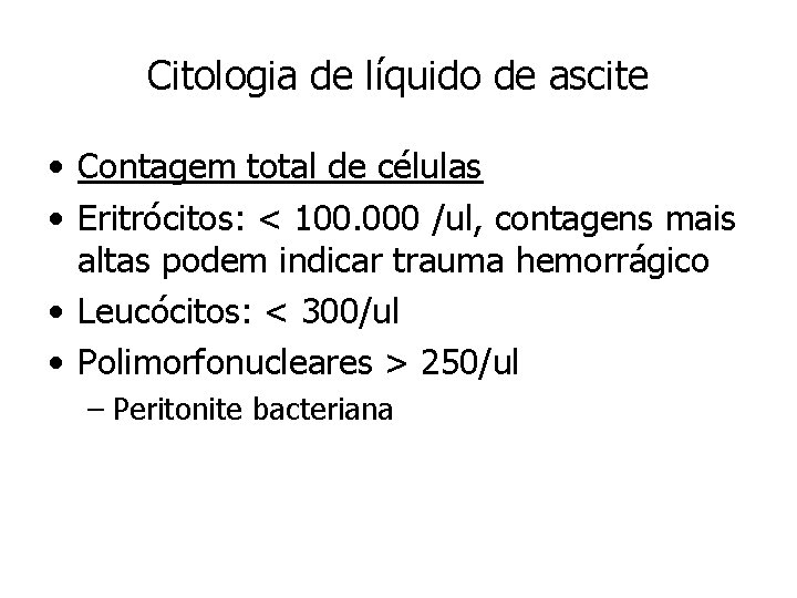 Citologia de líquido de ascite • Contagem total de células • Eritrócitos: < 100.
