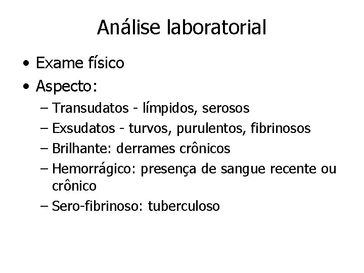 Análise laboratorial • Exame físico • Aspecto: – Transudatos - límpidos, serosos – Exsudatos