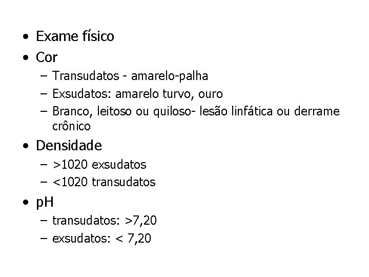  • Exame físico • Cor – Transudatos - amarelo-palha – Exsudatos: amarelo turvo,