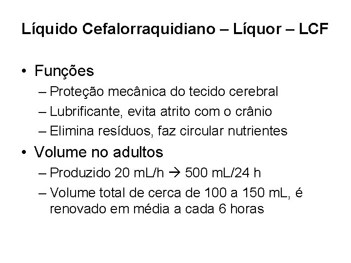 Líquido Cefalorraquidiano – Líquor – LCF • Funções – Proteção mecânica do tecido cerebral