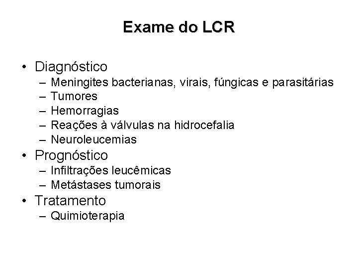 Exame do LCR • Diagnóstico – – – Meningites bacterianas, virais, fúngicas e parasitárias