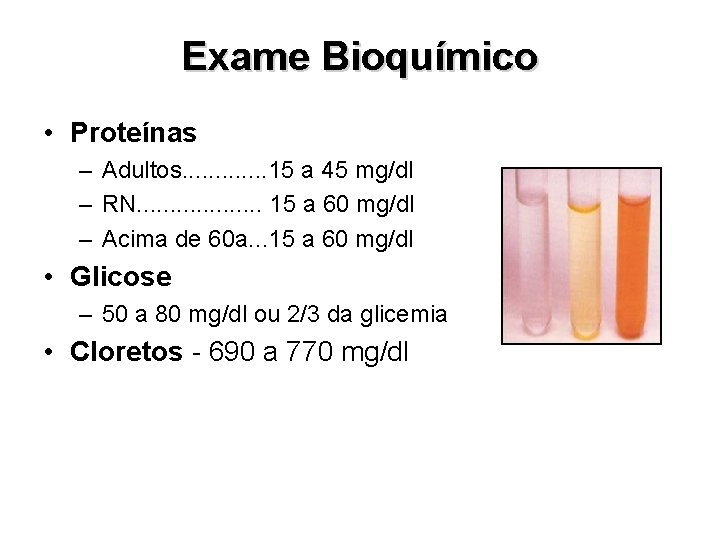 Exame Bioquímico • Proteínas – Adultos. . . 15 a 45 mg/dl – RN.