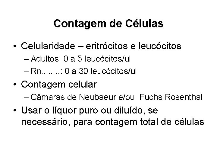 Contagem de Células • Celularidade – eritrócitos e leucócitos – Adultos: 0 a 5