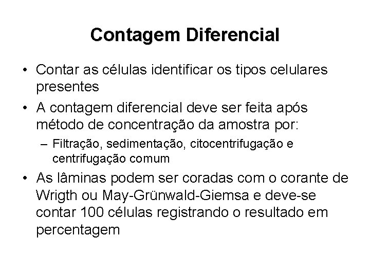 Contagem Diferencial • Contar as células identificar os tipos celulares presentes • A contagem